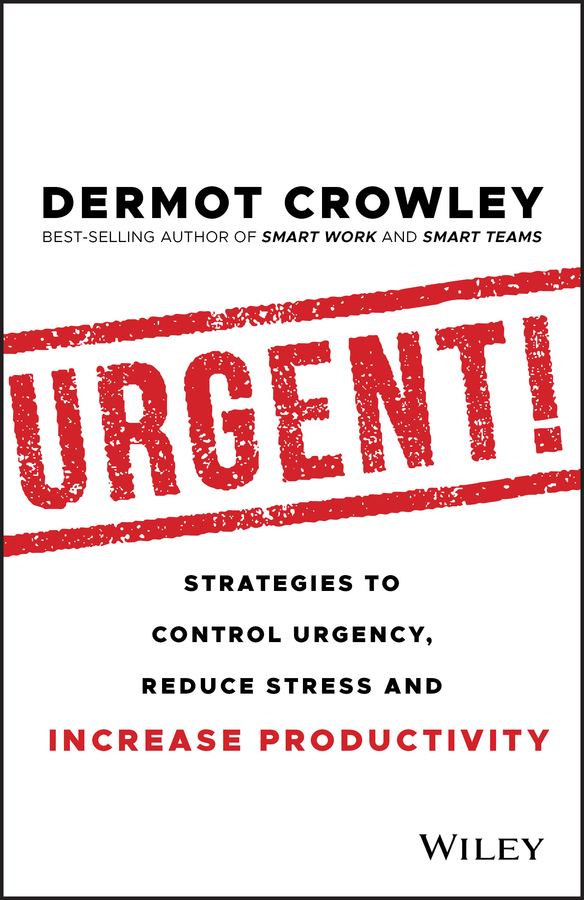 Urgent!: strategies to control urgency, reduce stress and increase productivity Ebook